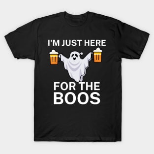 I'm just here for the boos T-Shirt